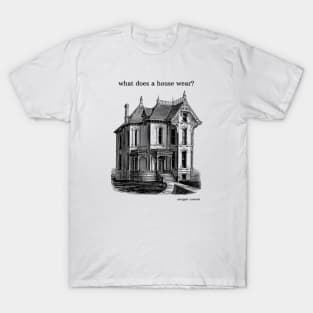 what does a house wear? T-Shirt